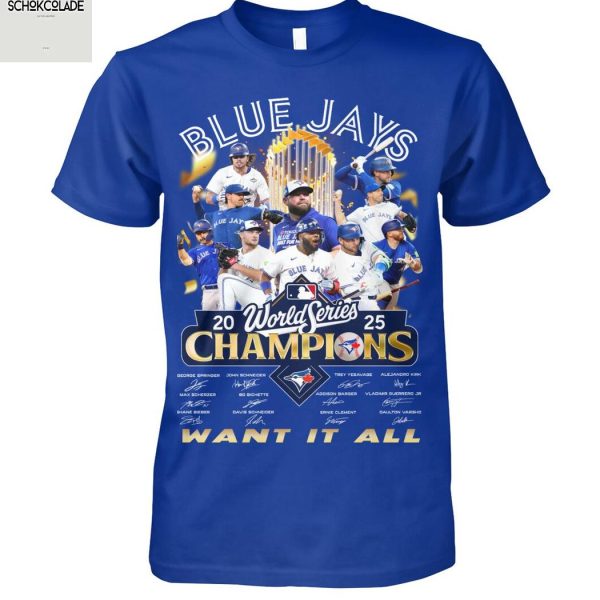 Toronto Blue Jays 2025 World Series Champions Want It All T Shirt