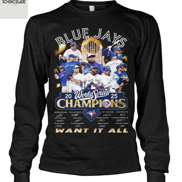 Toronto Blue Jays 2025 World Series Champions Want It All T Shirt