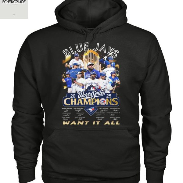 Toronto Blue Jays 2025 World Series Champions Want It All T Shirt