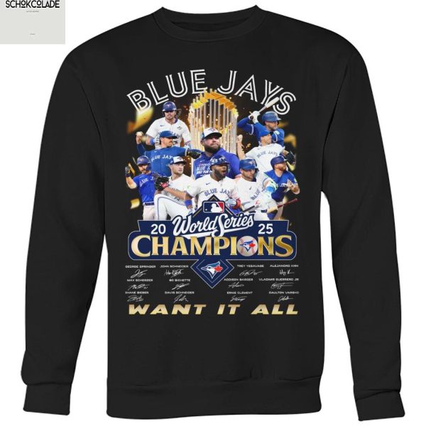Toronto Blue Jays 2025 World Series Champions Want It All T Shirt