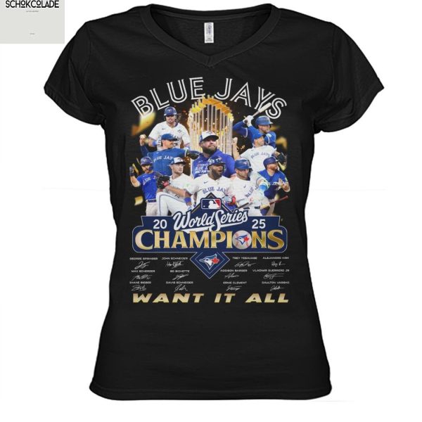 Toronto Blue Jays 2025 World Series Champions Want It All T Shirt