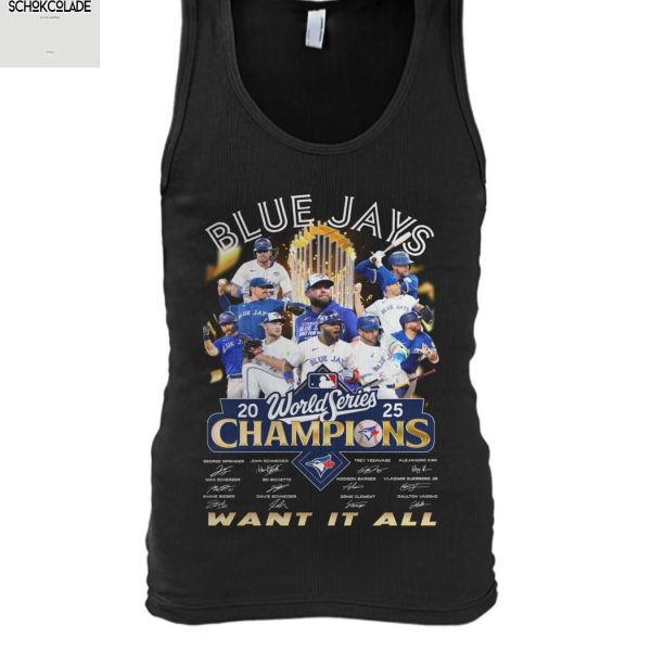 Toronto Blue Jays 2025 World Series Champions Want It All T Shirt